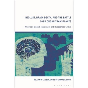 Biolust, Brain Death, and the Battle Over Organ Transplants - by  William R LaFleur (Paperback) - 1 of 1