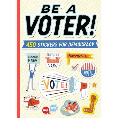 Be a Voter! - by  Workman Publishing (Paperback)