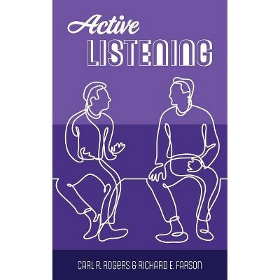 Active Listening - by  Carl R Rogers & Richard Evans Farson (Paperback)