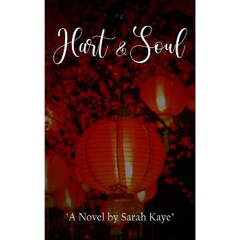 Hart & Soul - by  Sarah Kaye (Hardcover)
