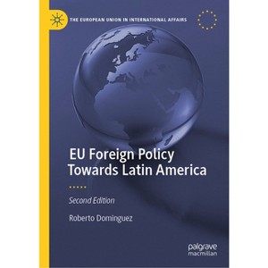 EU Foreign Policy Towards Latin America - (European Union in International Affairs) 2nd Edition by  Roberto Dominguez (Hardcover) - 1 of 1