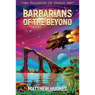 Barbarians of the Beyond - by  Matthew Hughes (Paperback)