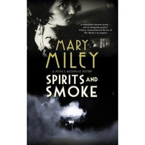 Spirits and Smoke - (A Mystic's Accomplice Mystery) by  Mary Miley (Hardcover) - 1 of 1