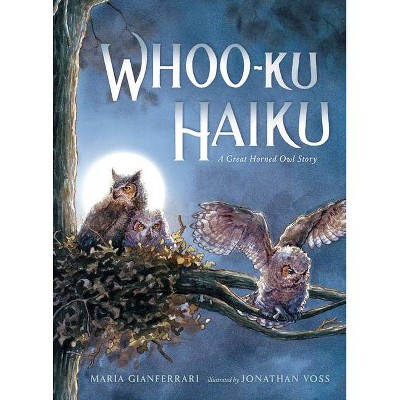 Whoo-Ku Haiku: A Great Horned Owl Story - by  Maria Gianferrari (Hardcover)