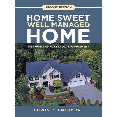 Home Sweet Well Managed Home - by  Edwin B Emery (Paperback)