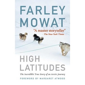 High Latitudes - by  Farley Mowat (Paperback) - 1 of 1