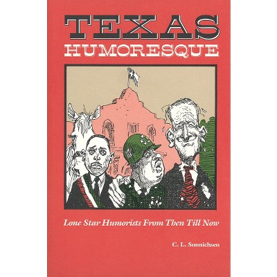 Texas Humoresque - (Texas Humoresque [Also Avail. in Paper]) by  C L Sonnichsen (Paperback)