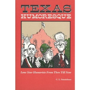 Texas Humoresque - (Texas Humoresque [Also Avail. in Paper]) by  C L Sonnichsen (Paperback) - 1 of 1