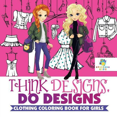 Think Designs, Do Designs Clothing Coloring Book for Girls - by Educando  Kids (Paperback)