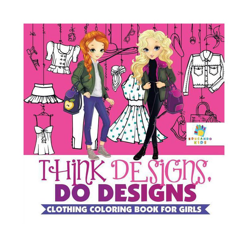 Think Designs, Do Designs Clothing Coloring Book for Girls - by  Educando Kids (Paperback), 1 of 2