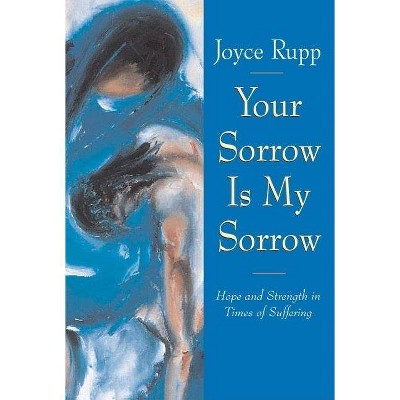 Your Sorrow Is My Sorrow - by  Joyce Rupp (Paperback)