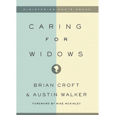 Caring for Widows - by  Brian Croft & Austin Walker (Paperback)