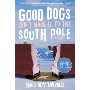 Good Dogs Don't Make It to the South Pole - Large Print by  Hans-Olav Thyvold (Paperback) - 1 of 1