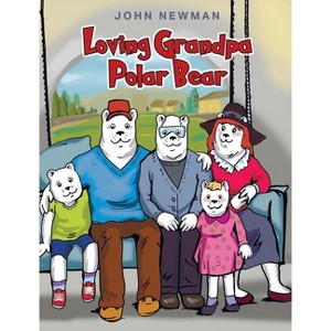 Loving Grandpa Polar Bear - by  John Newman (Hardcover) - 1 of 1