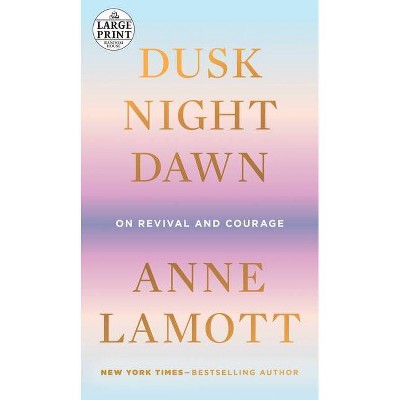 Dusk, Night, Dawn - Large Print by  Anne Lamott (Paperback)