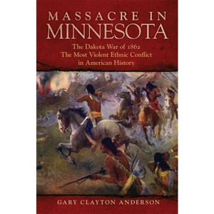 Massacre in Minnesota - by Gary Clayton Anderson - 1 of 1