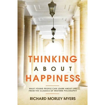 Thinking About Happiness - by  Richard Myers (Paperback)