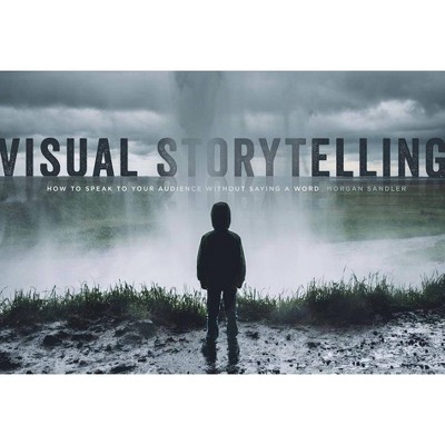 Visual Storytelling - by  Morgan Sandler (Paperback)