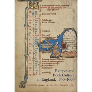 Recipes and Book Culture in England, 1350-1600 - (Exeter Studies in Medieval Europe) by  Carrie Griffin & Hannah Ryley (Hardcover) - 1 of 1