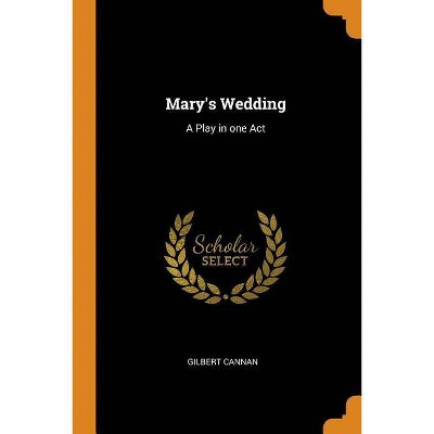 Mary's Wedding - by  Gilbert Cannan (Paperback)