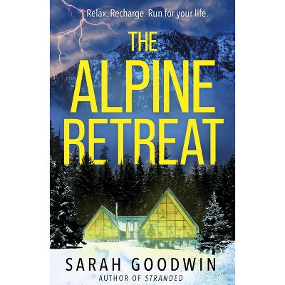 The Alpine Retreat - (The Thriller Collection) by  Sarah Goodwin (Paperback)