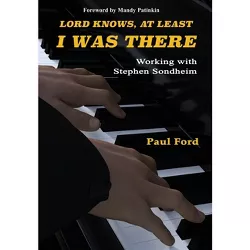 Lord Knows, At Least I Was There - by  Paul Ford (Hardcover)
