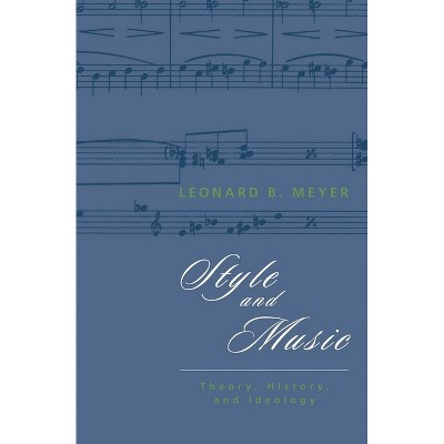 Style and Music - by  Leonard B Meyer (Paperback)
