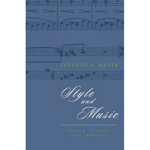 Style and Music - by  Leonard B Meyer (Paperback) - 1 of 1