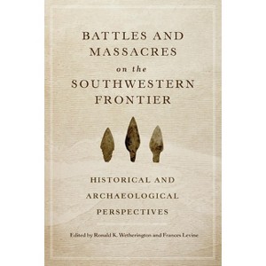 Battles and Massacres on the Southwestern Frontier - by  Ronald K Wetherington & Frances Levine (Paperback) - 1 of 1