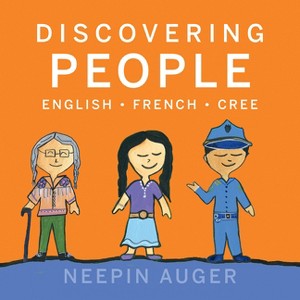 Discovering People: English * French * Cree - (Discover English, French, and Cree) by Neepin Auger - 1 of 1