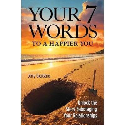 Your 7 Words to a Happier You - by  Jerry Giordano (Hardcover)