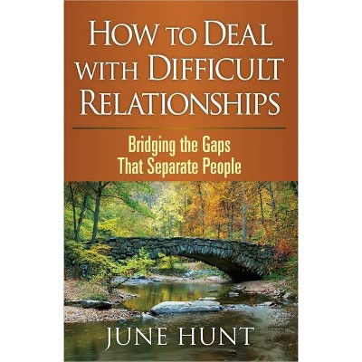 How to Deal with Difficult Relationships - (Counseling Through the Bible) by  June Hunt (Paperback)