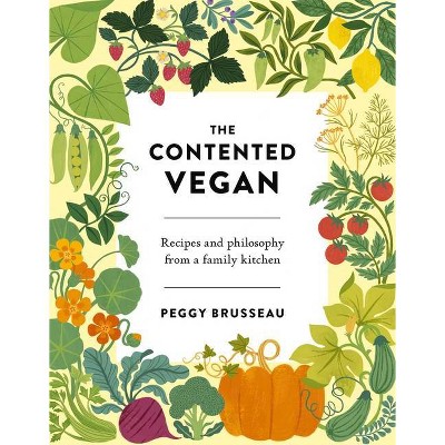 The Contented Vegan - by  Peggy Brusseau (Hardcover)