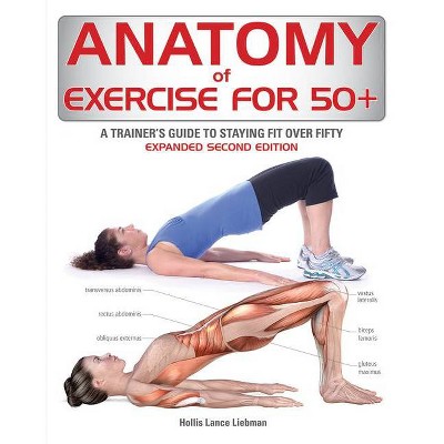 Anatomy of Exercise for 50+ - 2nd Edition by  Hollis Liebman (Paperback)