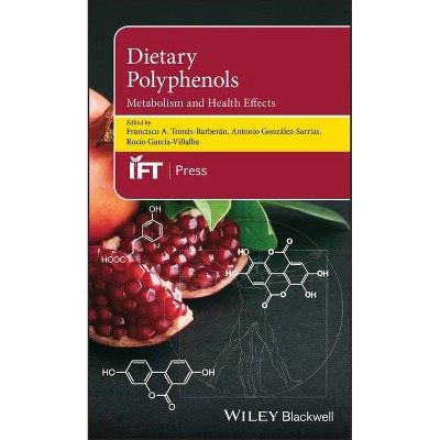 Dietary Polyphenols - (Institute of Food Technologists) by  Francisco A Tomás-Barberán & Antonio González-Sarrías & García-Villalba (Hardcover)