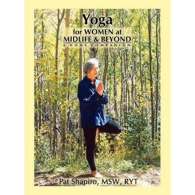 Yoga for Women at Midlife and Beyond - by  Pat Shapiro & Patricia Gottlieb Shapiro (Paperback)