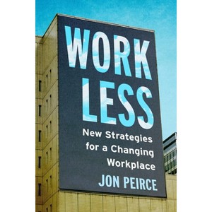 Work Less - by  Jon Peirce (Paperback) - 1 of 1