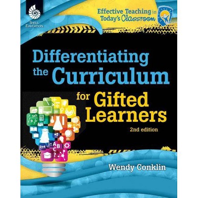 Differentiating the Curriculum for Gifted Learners 2nd Edition - (Effective Teaching in Today's Classroom) by  Wendy Conklin (Paperback)