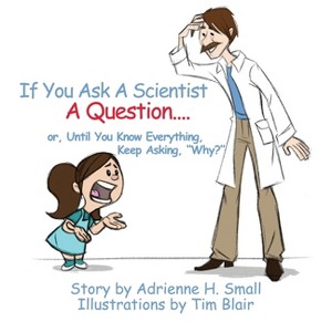 If You Ask a Scientist a Question - by  Adrienne H Small (Paperback) - 1 of 1
