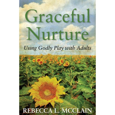 Graceful Nurture - by  Rebecca L McClain (Paperback)