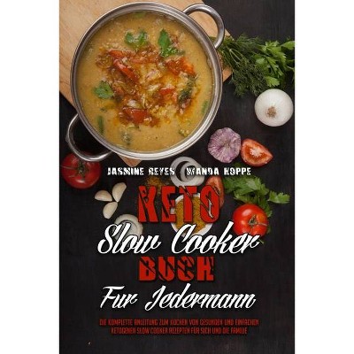 Keto-Slow-Cooker-Buch Für Jedermann - by  Jasmine Reyes & Wanda Hoppe (Paperback)