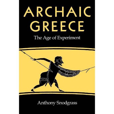 Archaic Greece - by  Anthony M Snodgrass (Paperback)