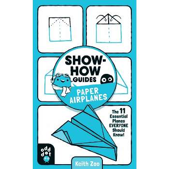 Show-How Guides: Paper Airplanes - by  Keith Zoo & Odd Dot (Paperback)