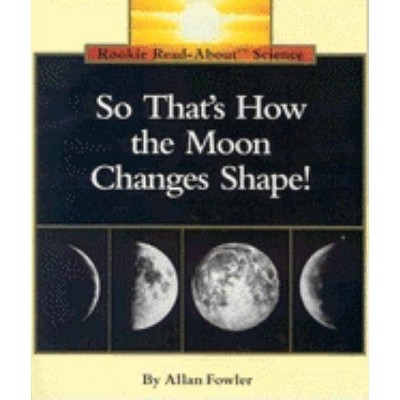 So That's How the Moon Changes Shape! (Rookie Read-About Science: Space Science) - by  Allan Fowler (Paperback)