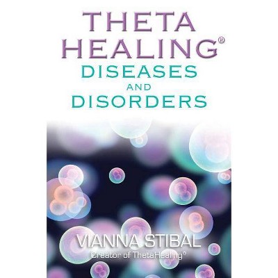 ThetaHealing Diseases & Disorders - by  Vianna Stibal (Paperback)