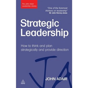 Strategic Leadership - (John Adair Leadership Library) by  John Adair (Hardcover) - 1 of 1