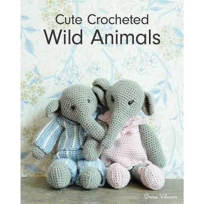 Cute Crocheted Wild Animals - by  Emma Varnam (Paperback)