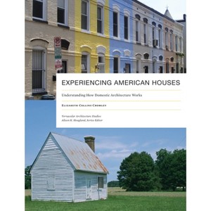 Experiencing American Houses - (Vernacular Architecture Studies) by  Elizabeth Collins Cromley (Paperback) - 1 of 1