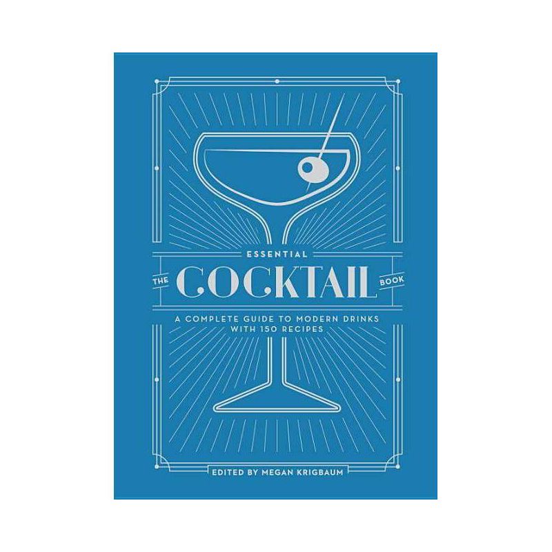 Essential Cocktail Book : A Complete Guide to Modern Drinks With 150 Recipes - Megan Krigbaum (Hardcover) - by Megan Kingbaum, 1 of 2