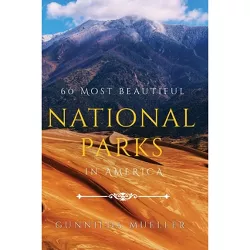60 Most Beautiful National Parks in America - Large Print by  Gunnilda Mueller (Paperback)
